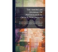 The American Journal Of Physiological Optics, Volumes 1-2