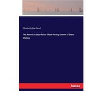 The American LadyTailor GloveFitting System of Dress Making - Elizabeth Gartland - BoD Third Party Titles - Livre en Anglais Elizabeth GartlandElizabeth Gartland (Auteur)