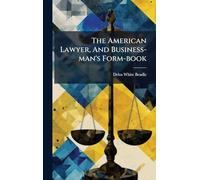 The American Lawyer, And Business-man's Form-book