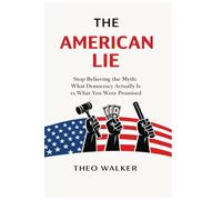 The American Lie: How Power Really Works In American Democracy