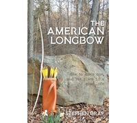 The American Longbow: How to make one, and its place in a good life