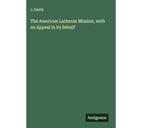 The American Lutheran Mission, with an Appeal in its Behalf