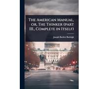 The American Manual, or, The Thinker (part III., Complete in Itself)