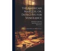The American Marquis, Or, Detective For Vengeance: A Story Of A Masked Bride And A Husband's Quest