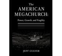 The American Megachurch: Power, Growth, and Fragility