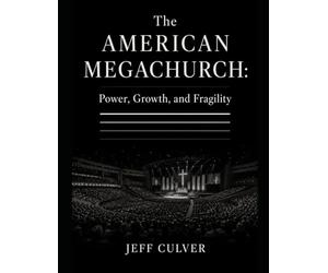 The American Megachurch: Power, Growth, and Fragility