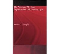 The American Merchant Experience in Nineteenth Century Japan by Kevin C. Murphy Murphy, Kevin C., Murphy Kevin, C. (Auteur)