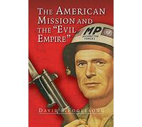 The American Mission and the 'Evil Empire': The Crusade for a "Free Russia" Since 1881