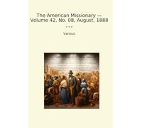The American Missionary - Volume 42, No. 08, August, 1888
