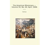 The American Missionary - Volume 50, No. 04, April, 1896