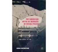 The American Myth Of Markets In Social Policy: Ideological Roots Of Inequality (Hardcover) Debra Hevenstone, (Auteur)