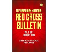 The American National Red Cross Bulletin Vol. I No. 1 January 1906