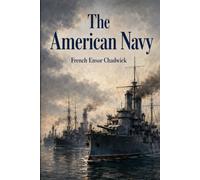 The American Navy: From Colonial Sea Power to the Modern Fleet