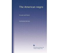 The American negro his past and future. 2