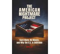 The American Nightmare Project: Hard Work, No Money, and Why the U.S. Is Unlivable