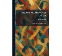 The American Novel To-Day: A Social and Psychological Study