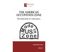 The American Occupation Zone: The Dark Side of »Liberation«