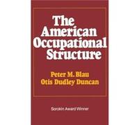 The American Occupational Structure by Peter M. Blau Andrea Tyree, Otis Dudley Duncan, Peter Michael Blau (Auteur)