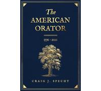 The American Orator: The Principles of 1776 and the Renewal of Self-Government