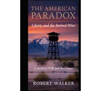 The American Paradox: Liberty and the Barbed Wire - A Novel of FDR and the Camps