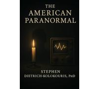 THE AMERICAN PARANORMAL: Technology, Spiritualism, and the Search for Proof of Life After Death