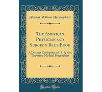 The American Physician And Surgeon Blue Book: A Distinct Cyclopedia Of 1919; Five Thousand Medical Biographies (Classic Reprint)