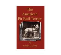 The American Pit Bull Terrier (History Of Fighting Dogs Series)