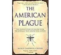 The American Plague: The Untold Story of Yellow Fever, The Epidemic That Shaped Our History