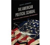 The American Political Scandal: Free Speech, Public Discourse, And Democracy (Communication, Media And Politics) (Hardcover) David R Dewberry, (Auteur)