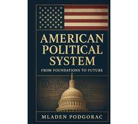 The American Political System: From Foundations to Future
