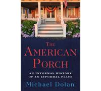 The American Porch: An Informal History of an Informal Place