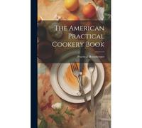The American Practical Cookery Book