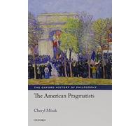 The American Pragmatists (The Oxford History of Philosophy)