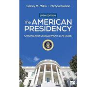 The American Presidency: Origins and Development, 1776-2025