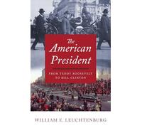 The American President: From Teddy Roosevelt to Bill Clinton – Oxford University Press