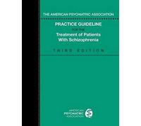 The American Psychiatric Association Practice Guideline for the Treatment of Patients with Schizophrenia by American Psychiatric Association American Psychiatric Association (Auteur)