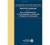 The American Psychiatric Association Practice Guideline on the Use of Antipsychotics to Treat Agitation or Psychosis in Patients With Dementia by American American Psychiatric Association (Auteur)