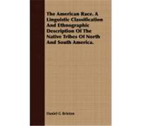 The American Race. a Linguistic Classification and Ethnographic Description of the Native Tribes of North and South America. Brinton, Daniel G. (Auteur)