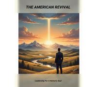 The American Revival: Leadership For A Nation'S Soul