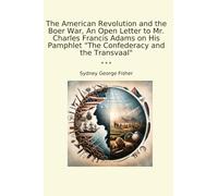 The American Revolution and the Boer War, An Open Letter to Mr. Charles Francis Adams on His Pamphlet "The Confederacy and the Transvaal"