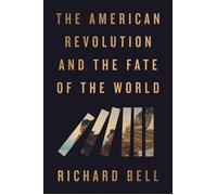 The American Revolution and the Fate of the World - Richard Bell - Riverhead Books - ebook (ePub) - Livre