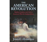 The American Revolution: Battles, Leaders, and Life in America’s War for Independence