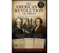 The American Revolution in Print: John Dickinson, Thomas Paine, and the Debate that Led to Independence