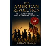 The American Revolution: The Viewer’s Guide & 250th Anniversary Companion: The Unofficial Chapter-by-Chapter Analysis, Historical Timeline, and Ultimate Trivia Challenge