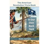 The American Revolution Trivia Book: In Our Own Backyard