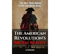 The American Revolution's Brutal Reality: Exposing Slavery Hypocrisy, Native Genocides, and Loyalist Massacres