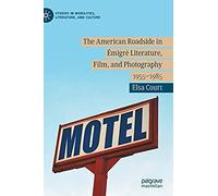 The American Roadside In Émigré Literature, Film, And Photography