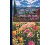 The American Rose Annual / American Rose Society