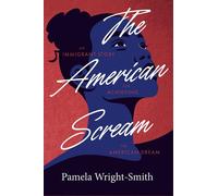 The American Scream An Immigrant story for Achieving the American Dream - Pamela Wright-Smith - BookBaby - ebook (ePub) - Livre