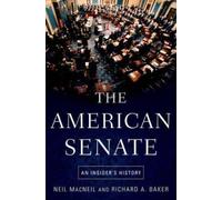 The American Senate Neil Macneil Neil Macneil - Richard A Baker (Auteur)